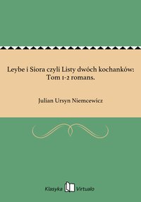 Leybe i Siora czyli Listy dwóch kochanków: Tom 1-2 romans. - Julian Ursyn Niemcewicz - ebook