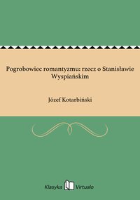 Pogrobowiec romantyzmu: rzecz o Stanisławie Wyspiańskim - Józef Kotarbiński - ebook