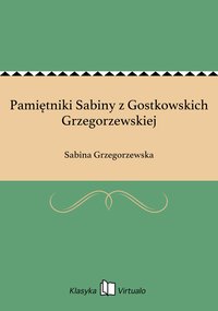 Pamiętniki Sabiny z Gostkowskich Grzegorzewskiej - Sabina Grzegorzewska - ebook