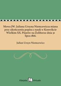 Mowa JW. Juliana Ursyna Niemcewicza miana przy ukończeniu popisu z nauk w Konwikcie Wielkim XX. Piiarów na Żoliborze dnia 31 lipca 1816. - Julian Ursyn Niemcewicz - ebook