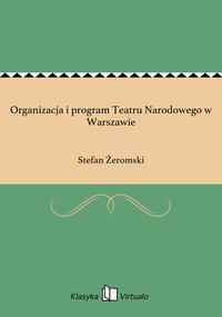 Organizacja i program Teatru Narodowego w Warszawie - Stefan Żeromski - ebook