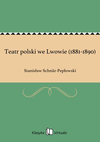 Teatr polski we Lwowie (1881-1890) - Stanisław Schnür-Pepłowski - ebook
