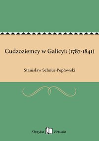 Cudzoziemcy w Galicyi: (1787-1841) - Stanisław Schnür-Pepłowski - ebook