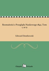 Rozmaitości z Przeglądu Naukowego 1842, Tom 1, nr 9 - Edward Dembowski - ebook