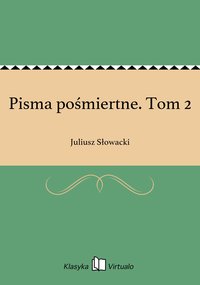 Pisma pośmiertne. Tom 2 - Juliusz Słowacki - ebook