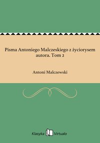 Pisma Antoniego Malczeskiego z życiorysem autora. Tom 2 - Antoni Malczewski - ebook