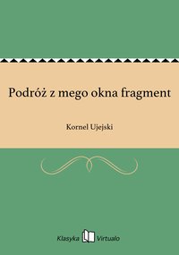 Podróż z mego okna fragment - Kornel Ujejski - ebook