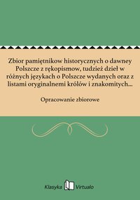 Zbior pamiętnikow historycznych o dawney Polszcze z rękopismow, tudzież dzieł w różnych językach o Polszcze wydanych oraz z listami oryginalnemi królów i znakomitych ludzi w kraiu naszym. Tom 1 - Opracowanie zbiorowe - ebook