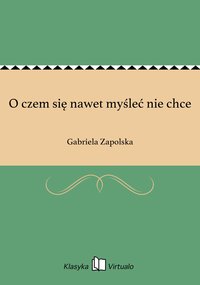 O czem się nawet myśleć nie chce - Gabriela Zapolska - ebook