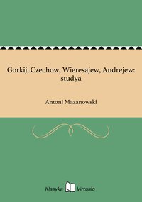 Gorkij, Czechow, Wieresajew, Andrejew: studya - Antoni Mazanowski - ebook