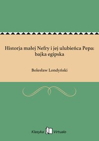 Historja małej Nefry i jej ulubieńca Pepa: bajka egipska - Bolesław Londyński - ebook