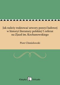 Jak należy traktować utwory poezyi ludowej w historyi literatury polskiej ?: referat na Zjazd im. Kochanowskiego - Piotr Chmielowski - ebook