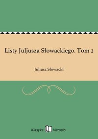 Listy Juljusza Słowackiego. Tom 2 - Juliusz Słowacki - ebook