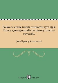 Polska w czasie trzech rozbiorów 1772-1799: Tom 3, 1791-1799 studia do historyi ducha i obyczaju. - Józef Ignacy Kraszewski - ebook