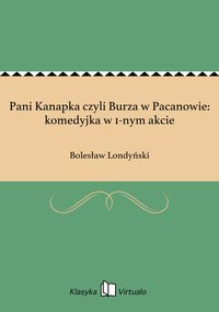 Pani Kanapka czyli Burza w Pacanowie: komedyjka w 1-nym akcie - Bolesław Londyński - ebook