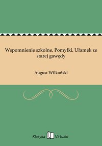 Wspomnienie szkolne. Pomyłki. Ułamek ze starej gawędy - August Wilkoński - ebook