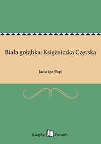 Biała gołąbka: Księżniczka Czerska - Jadwiga Papi - ebook