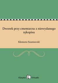 Dworek przy cmentarzu: z niewydanego rękopisu - Klemens Szaniawski - ebook