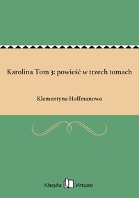 Karolina Tom 3: powieść w trzech tomach - Klementyna Hoffmanowa - ebook