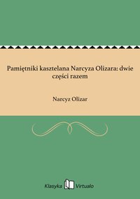 Pamiętniki kasztelana Narcyza Olizara: dwie części razem - Narcyz Olizar - ebook