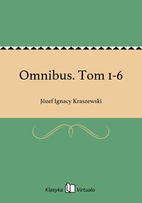 Omnibus. Tom 1-6 - Józef Ignacy Kraszewski - ebook