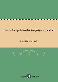 Joanna Neapolitańska: tragedya w 5 aktach - Karol Brzozowski - ebook