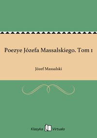 Poezye Józefa Massalskiego. Tom 1 - Józef Massalski - ebook