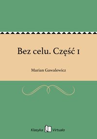Bez celu. Część 1 - Marian Gawalewicz - ebook
