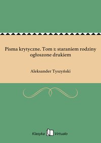 Pisma krytyczne. Tom 1: staraniem rodziny ogłoszone drukiem - Aleksander Tyszyński - ebook