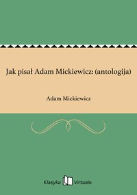 Jak pisał Adam Mickiewicz: (antologija) - Adam Mickiewicz - ebook