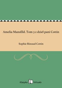 Amelia Mansfild. Tom 3 z dzieł pani Cottin - Sophie Ristaud Cottin - ebook