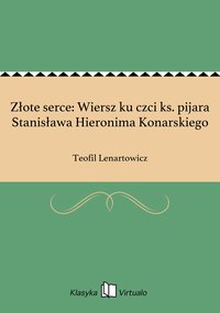 Złote serce: Wiersz ku czci ks. pijara Stanisława Hieronima Konarskiego - Teofil Lenartowicz - ebook