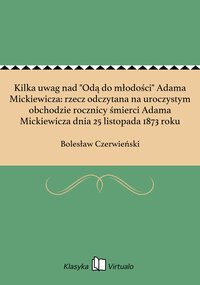 Kilka uwag nad "Odą do młodości" Adama Mickiewicza: rzecz odczytana na uroczystym obchodzie rocznicy śmierci Adama Mickiewicza dnia 25 listopada 1873 roku - Bolesław Czerwieński - ebook