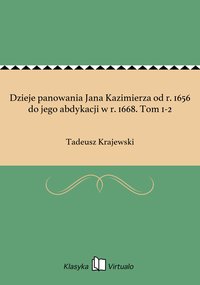 Dzieje panowania Jana Kazimierza od r. 1656 do jego abdykacji w r. 1668. Tom 1-2 - Tadeusz Krajewski - ebook