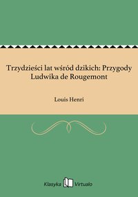 Trzydzieści lat wśród dzikich: Przygody Ludwika de Rougemont - Louis Henri - ebook