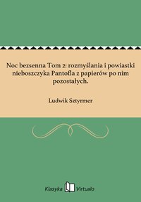 Noc bezsenna Tom 2: rozmyślania i powiastki nieboszczyka Pantofla z papierów po nim pozostałych. - Ludwik Sztyrmer - ebook