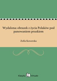 Wydalona: obrazek z życia Polaków pod panowaniem pruskiem - Zofia Kowerska - ebook