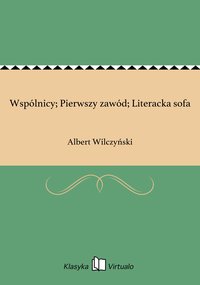 Wspólnicy; Pierwszy zawód; Literacka sofa - Albert Wilczyński - ebook
