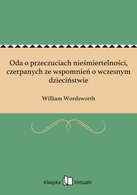 Oda o przeczuciach nieśmiertelności, czerpanych ze wspomnień o wczesnym dzieciństwie - William Wordsworth - ebook