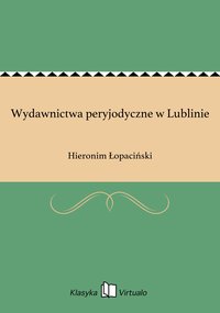Wydawnictwa peryjodyczne w Lublinie - Hieronim Łopaciński - ebook