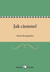 Jak ciemno! - Maria Konopnicka - ebook