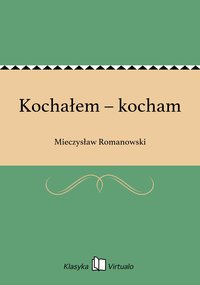 Kochałem – kocham - Mieczysław Romanowski - ebook