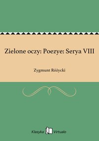 Zielone oczy: Poezye: Serya VIII - Zygmunt Różycki - ebook