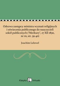 Odezwa zastępcy ministra wyznań religijnych i oświecenia publicznego do nauczycieli szkół publicznych ("Merkury", 27 XII 1830, nr 10, str. 39-40) - Joachim Lelewel - ebook