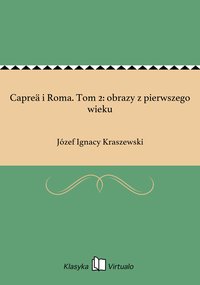 Capreä i Roma. Tom 2: obrazy z pierwszego wieku - Józef Ignacy Kraszewski - ebook