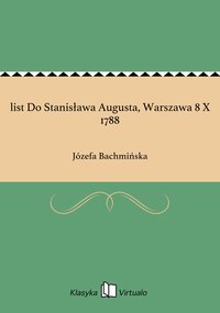 list Do Stanisława Augusta, Warszawa 8 X 1788 - Józefa Bachmińska - ebook