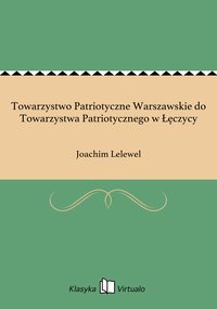 Towarzystwo Patriotyczne Warszawskie do Towarzystwa Patriotycznego w Łęczycy - Joachim Lelewel - ebook