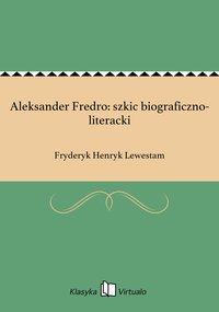 Aleksander Fredro: szkic biograficzno-literacki - Fryderyk Henryk Lewestam - ebook