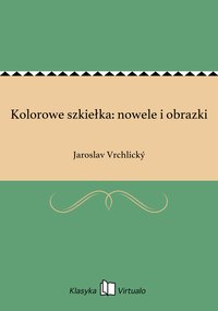 Kolorowe szkiełka: nowele i obrazki - Jaroslav Vrchlický - ebook