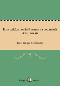 Boża opieka: powieść osnuta na podaniach XVIII wieku - Józef Ignacy Kraszewski - ebook